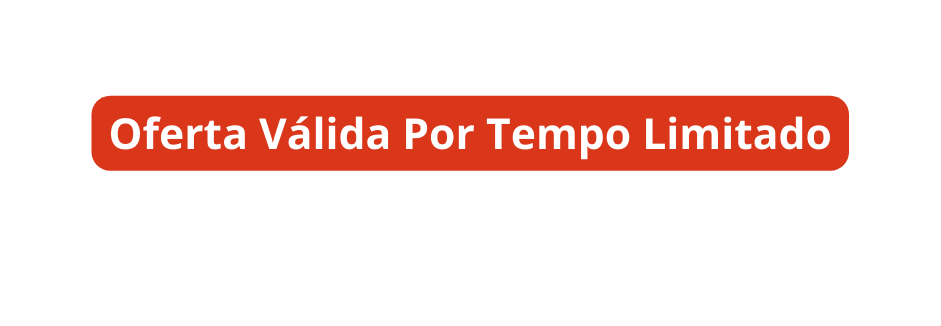 Oferta Válida Por Tempo Limitado